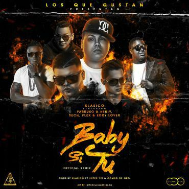 Baby Si Tu (Remix) - Farruko ft. Klasico, Ken-Y, Flex, Eddy Lover y Sech Baby Si Tu (Remix) - Farruko ft. Klasico, Ken-Y, Flex, Eddy Lover y Sech