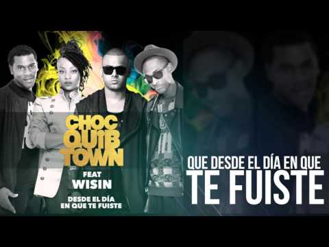 Desde el día en que te fuiste - ChocQuibTown ft Wisin Desde el día en que te fuiste - ChocQuibTown ft Wisin