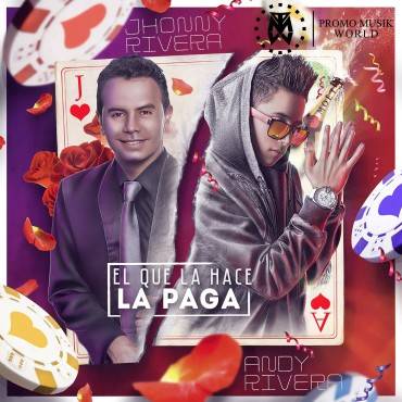El Que La Hace La Paga - Andy Rivera ft. Jhonny Rivera El Que La Hace La Paga - Andy Rivera ft. Jhonny Rivera