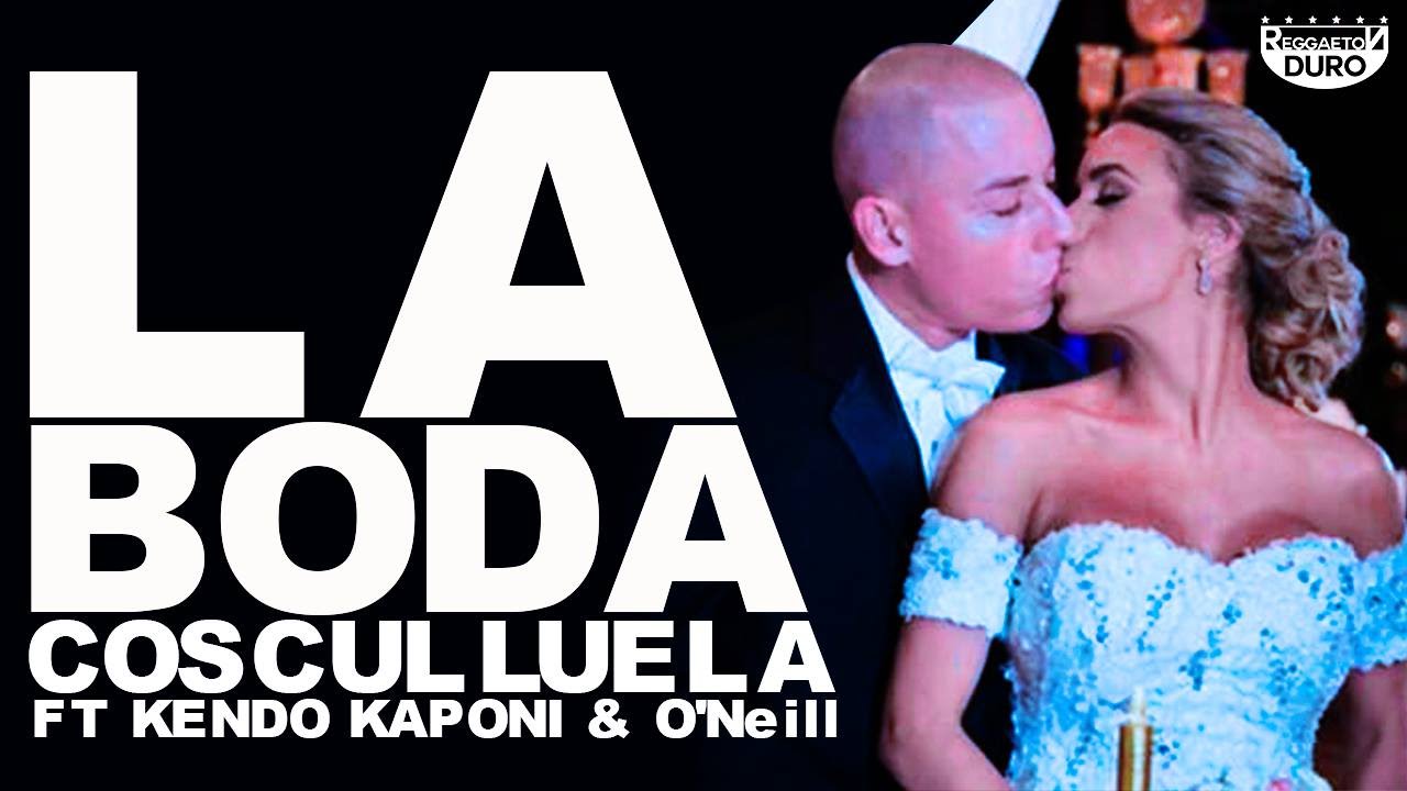 La Boda - Cosculluela ft. Kendo Kaponi y O’Neill La Boda - Cosculluela ft. Kendo Kaponi y O’Neill