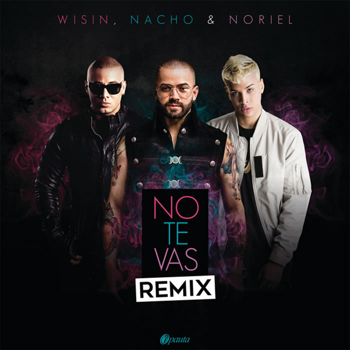 No te vas Remix - Nacho Ft. Wisin, Noriel No te vas Remix - Nacho Ft. Wisin, Noriel