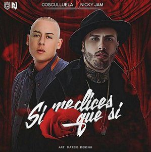 Si Me Dices Que Si - Cosculluela ft. Nicky Jam Si Me Dices Que Si - Cosculluela ft. Nicky Jam